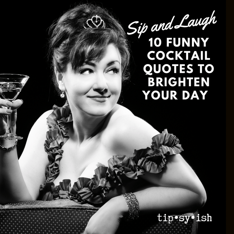 Sip and Laugh: 10 Funny Cocktail Quotes to Brighten Your Day – Tipsyish