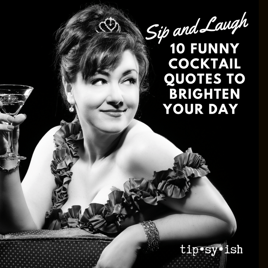 Sip and Laugh: 10 Funny Cocktail Quotes to Brighten Your Day – Tipsyish