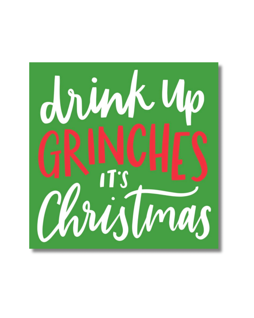 Green Christmas cocktail napkin with red and white “Drink Up Grinches, It’s Christmas” lettering.