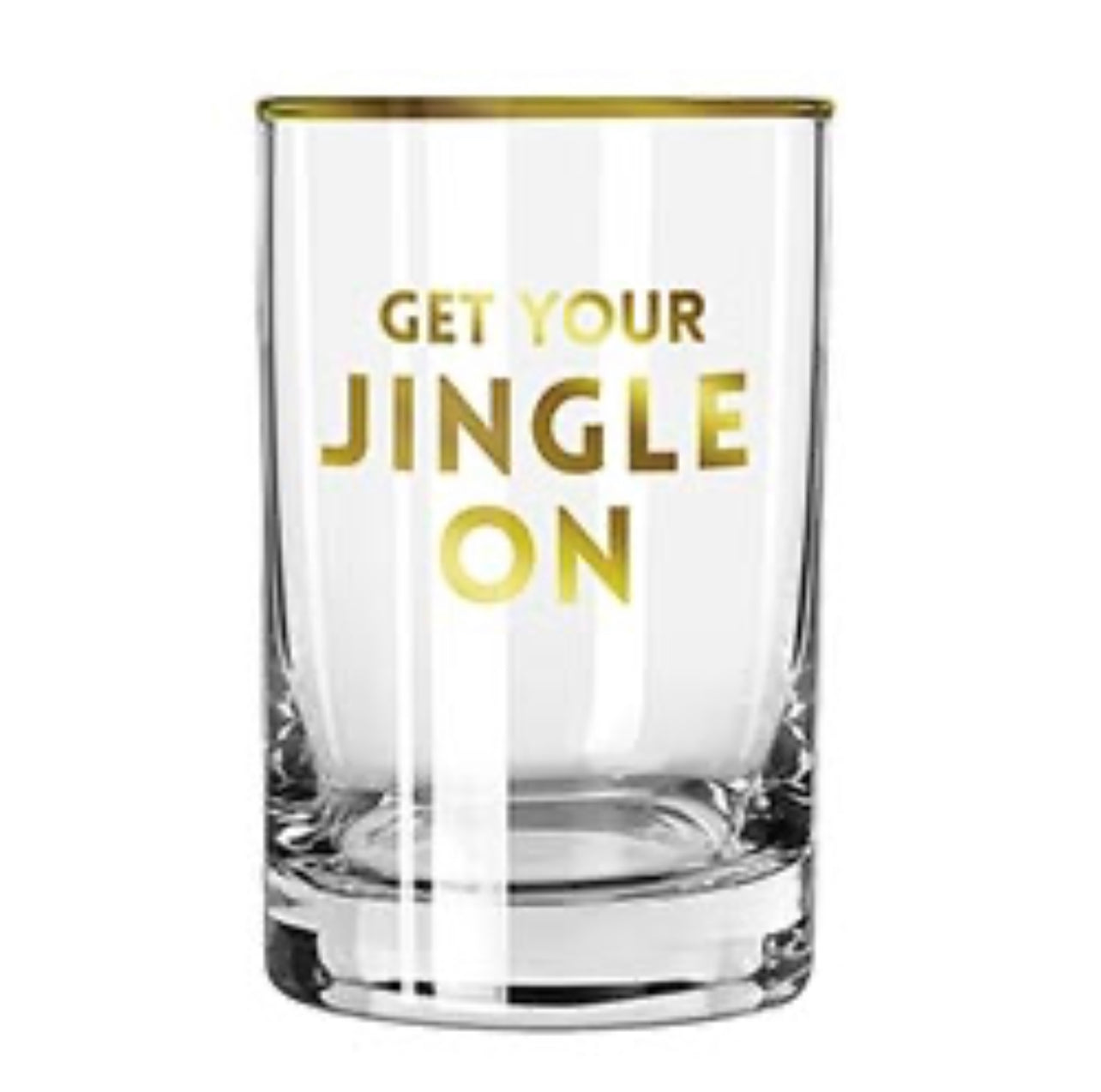 clear rocks drinking glass with gold rim and gold writing that says "get your jingle on"