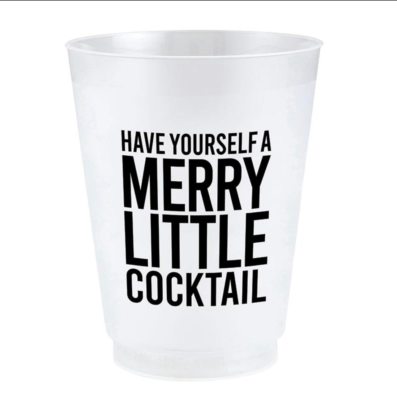 white frosted christmas plastic cup with black script that reads "have yourself a merry little cocktail"