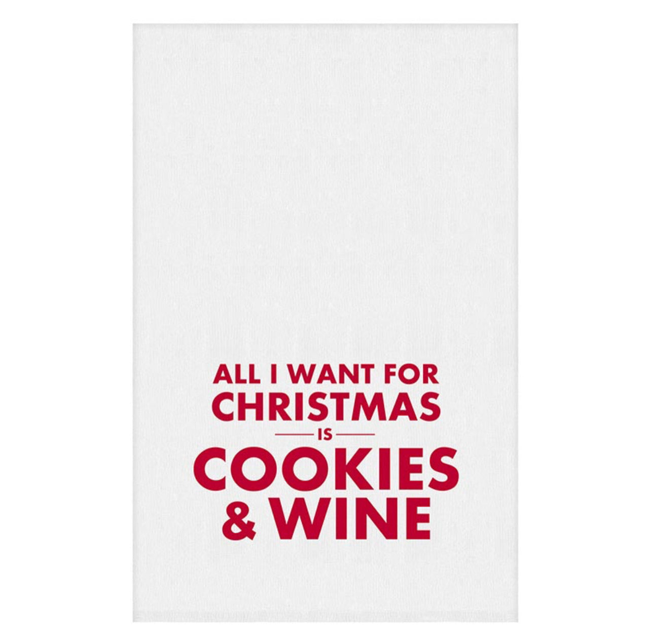 White christmas kitchen towel with red script that reads "all I want for Christmas is Cookies & wine"