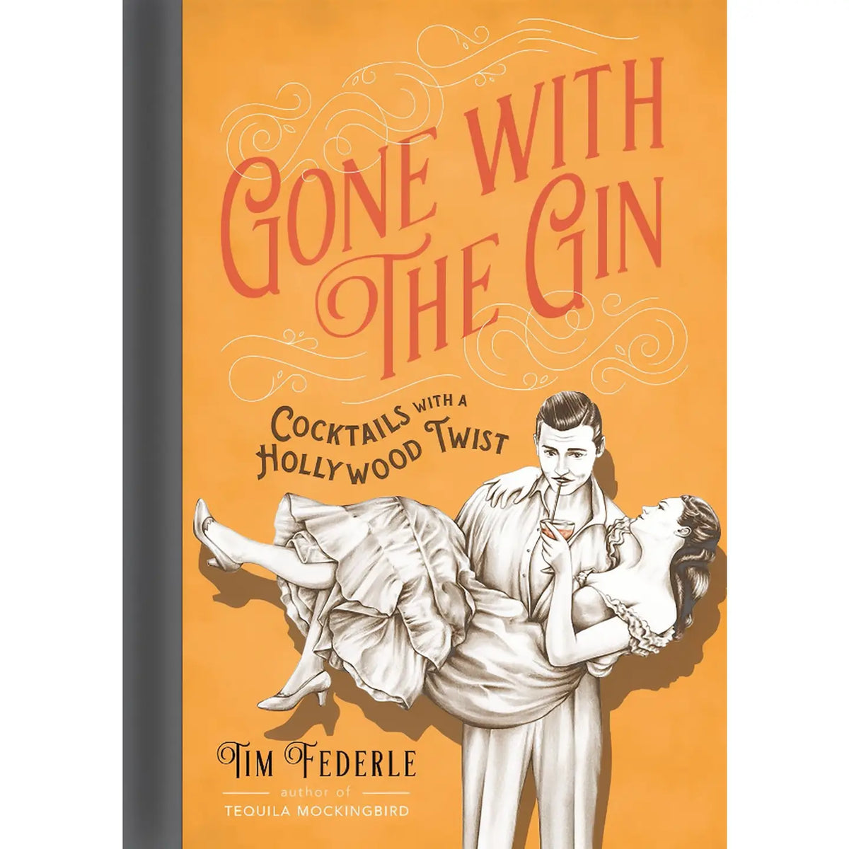 Front cover of Gone with the Gin by Tim Federle featuring vintage Hollywood-style artwork of a glamorous couple, a cocktail glass, and bold orange typography.
