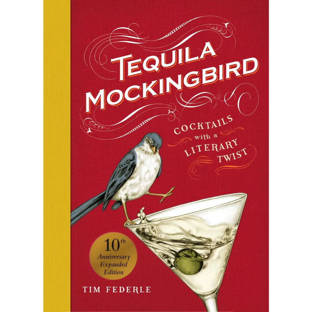 Tequila Mockingbird 10th Anniversary Expanded Edition cocktail book by Tim Federle featuring a red and gold cover with a mockingbird perched on a martini glass.
