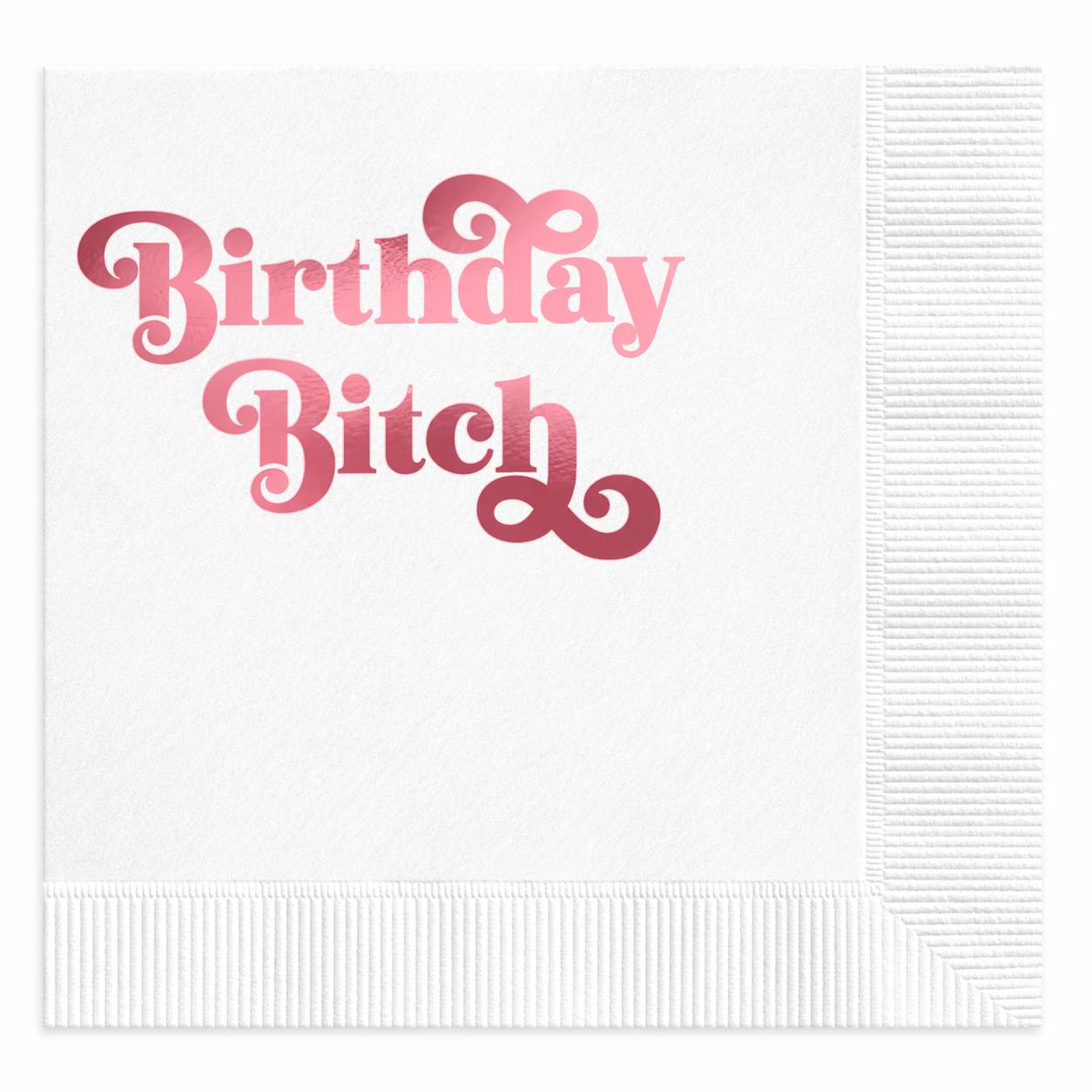 White cocktail napkin with pink foil Birthday Bitch text in retro font.