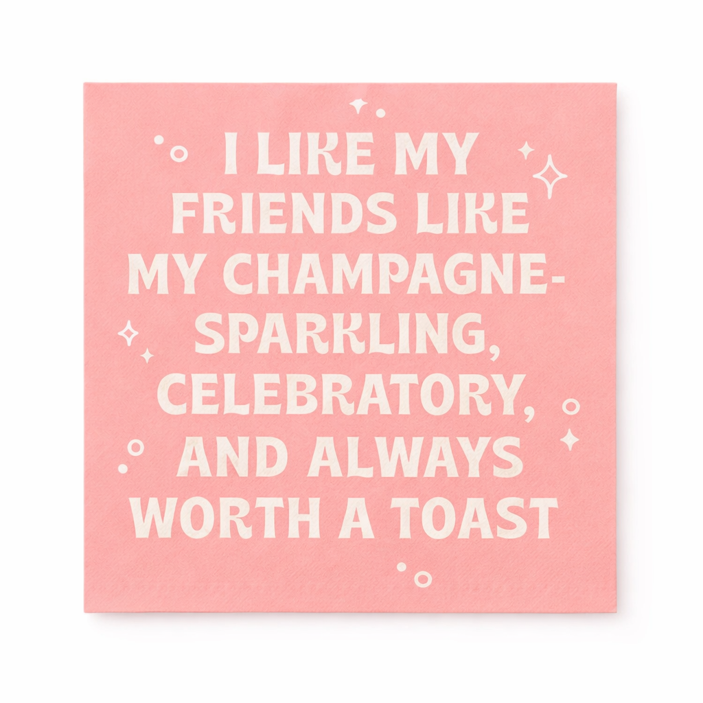 Pink funny cocktail napkin reading I Like My Friends Like My Champagne sparkling celebratory and always worth a toast