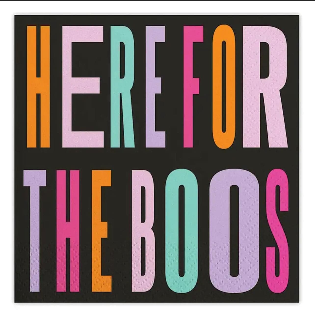 Halloween cocktail napkins featuring a black background and text in bold varying colors saying "here for the boos"